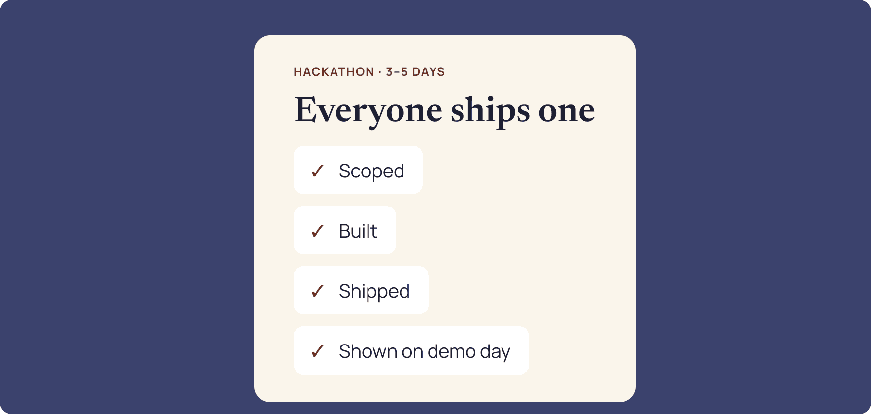 A 3–5 day hackathon that ends with a demo day.